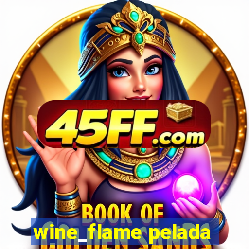 wine_flame pelada